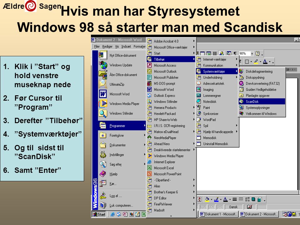 Hvis man har Styresystemet Windows 98 så starter man med Scandisk