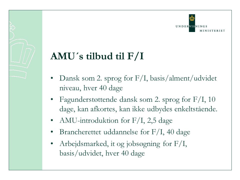 AMU´s tilbud til F/I Dansk som 2. sprog for F/I, basis/alment/udvidet niveau, hver 40 dage.