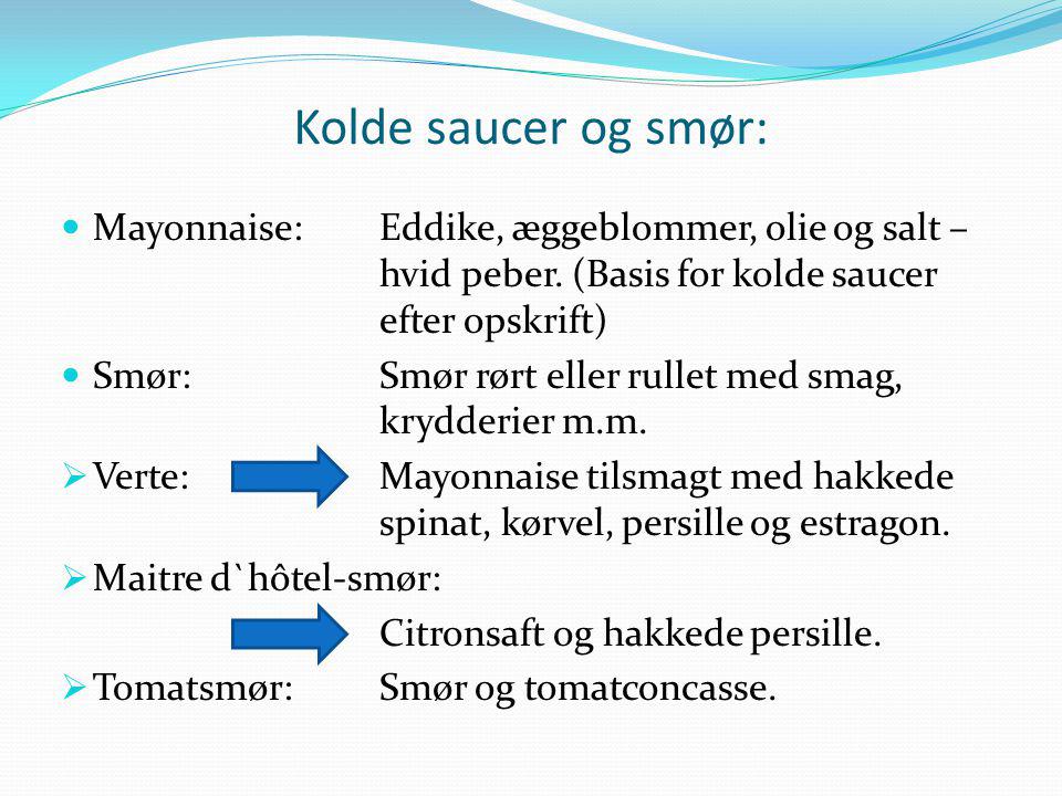 Kolde saucer og smør: Mayonnaise: Eddike, æggeblommer, olie og salt – hvid peber. (Basis for kolde saucer efter opskrift)