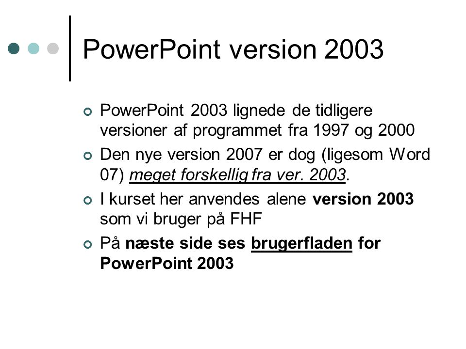 PowerPoint version 2003 PowerPoint 2003 lignede de tidligere versioner af programmet fra 1997 og