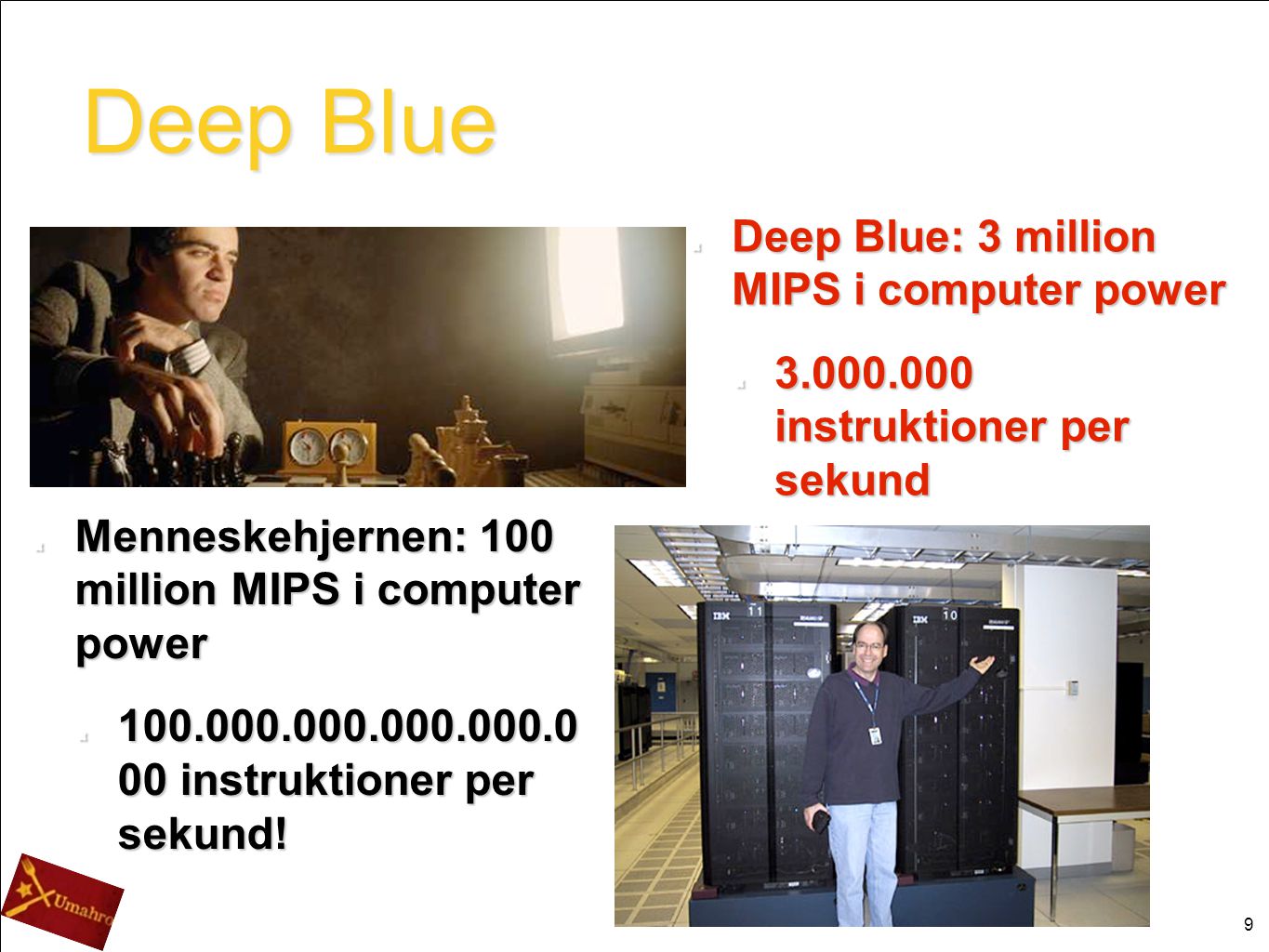 Deep Blue Deep Blue: 3 million MIPS i computer power