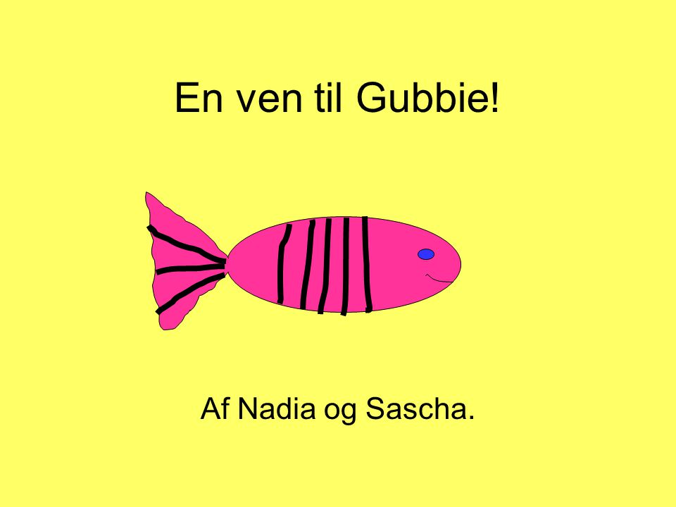 En ven til Gubbie! Af Nadia og Sascha.
