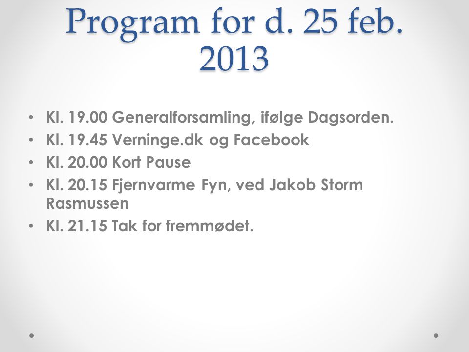 Program for d. 25 feb Kl Generalforsamling, ifølge Dagsorden. Kl Verninge.dk og Facebook.