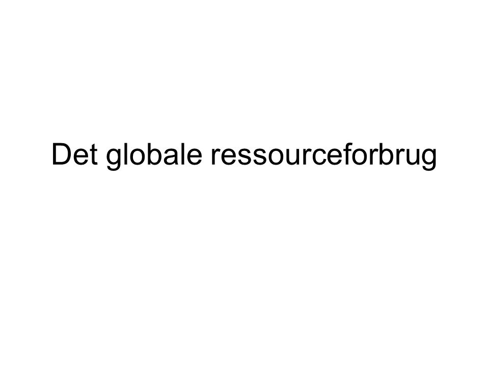 Det globale ressourceforbrug