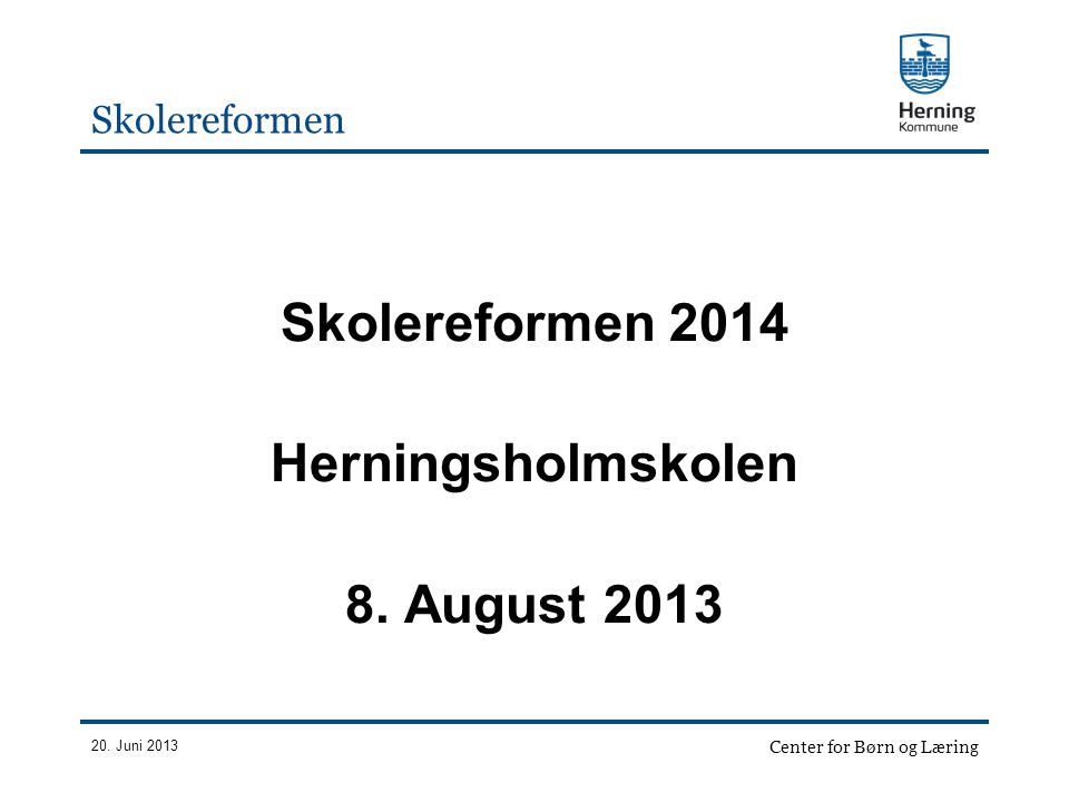 Skolereformen 2014 Herningsholmskolen 8. August 2013