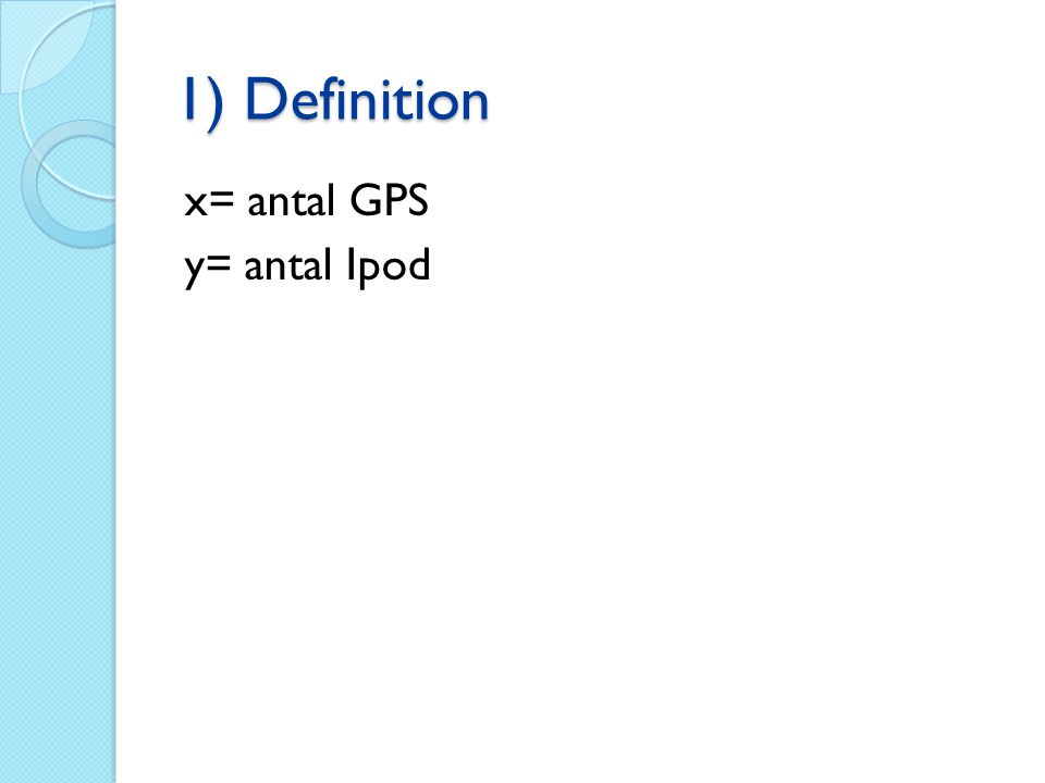 1) Definition x= antal GPS y= antal Ipod