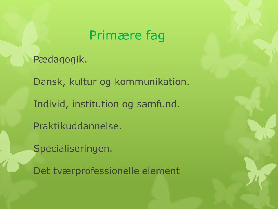 Primære fag Pædagogik. Dansk, kultur og kommunikation