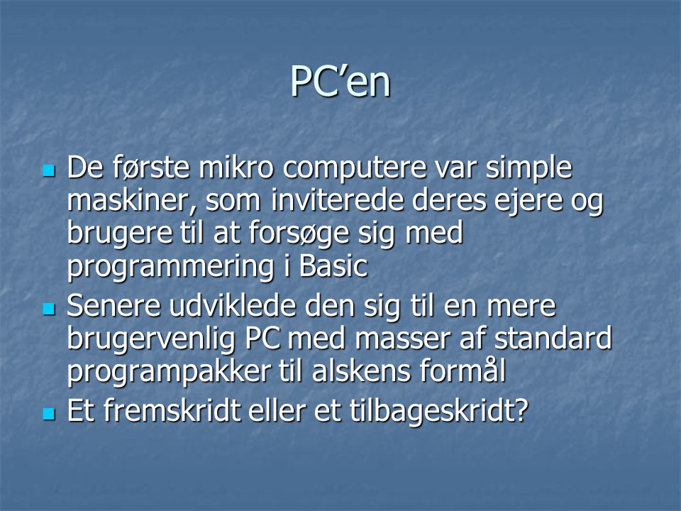 PC’en De første mikro computere var simple maskiner, som inviterede deres ejere og brugere til at forsøge sig med programmering i Basic.