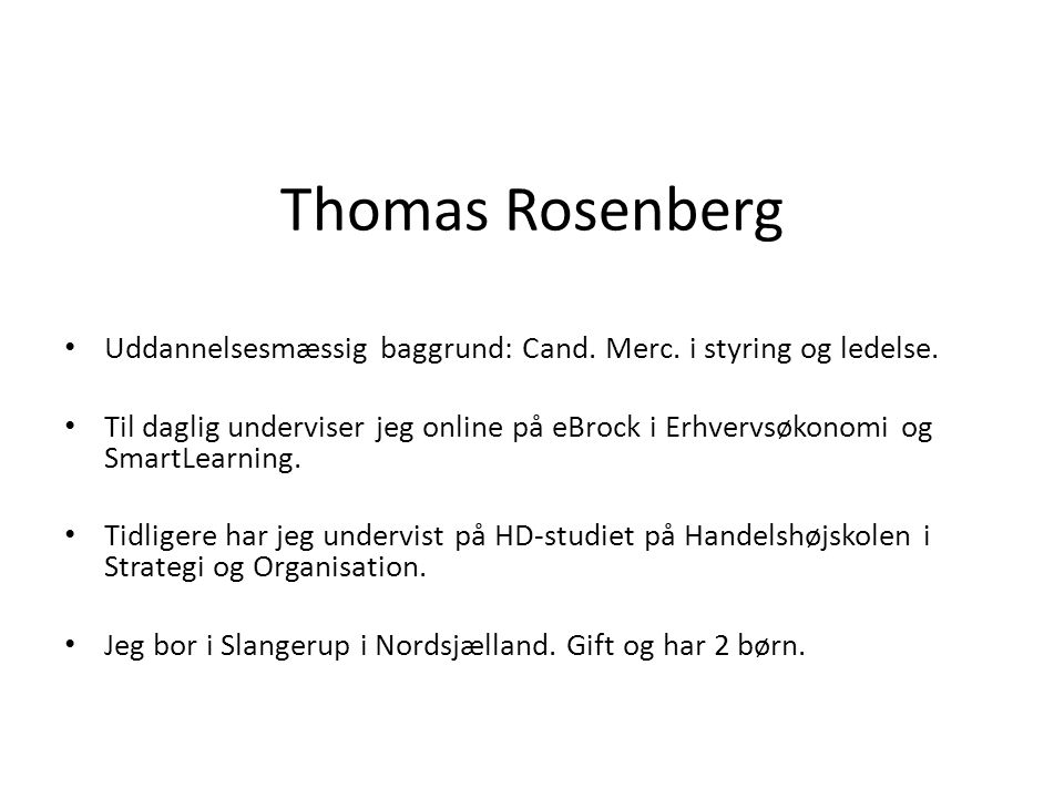 Thomas Rosenberg Uddannelsesmæssig baggrund: Cand. Merc. i styring og ledelse.