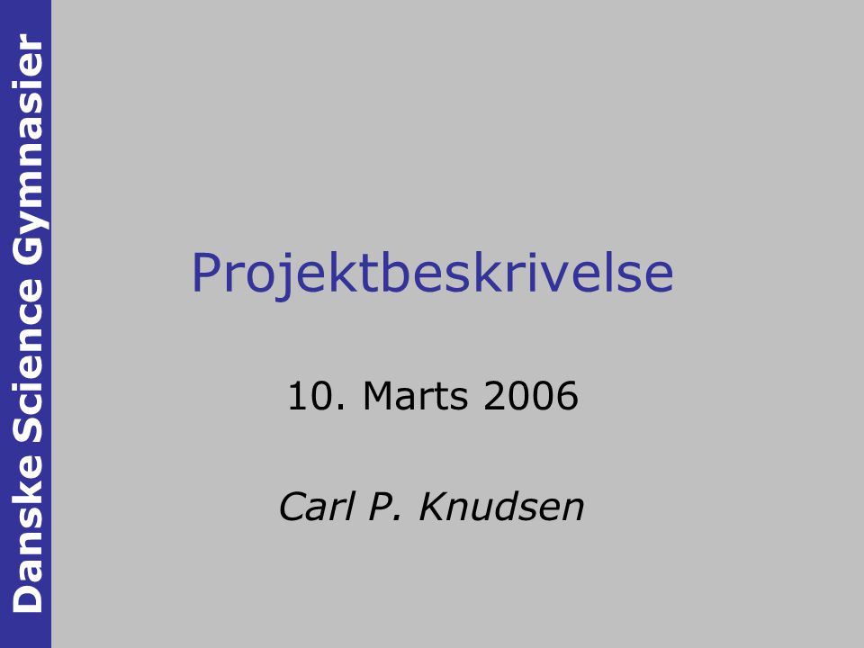 Projektbeskrivelse 10. Marts 2006 Carl P. Knudsen