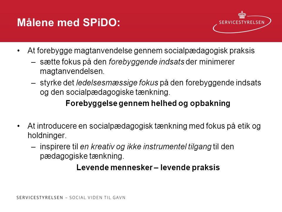 Målene med SPiDO: At forebygge magtanvendelse gennem socialpædagogisk praksis.
