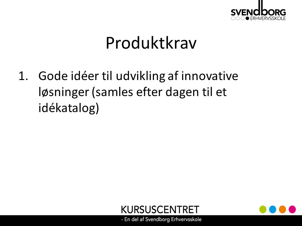 Produktkrav Gode idéer til udvikling af innovative løsninger (samles efter dagen til et idékatalog)