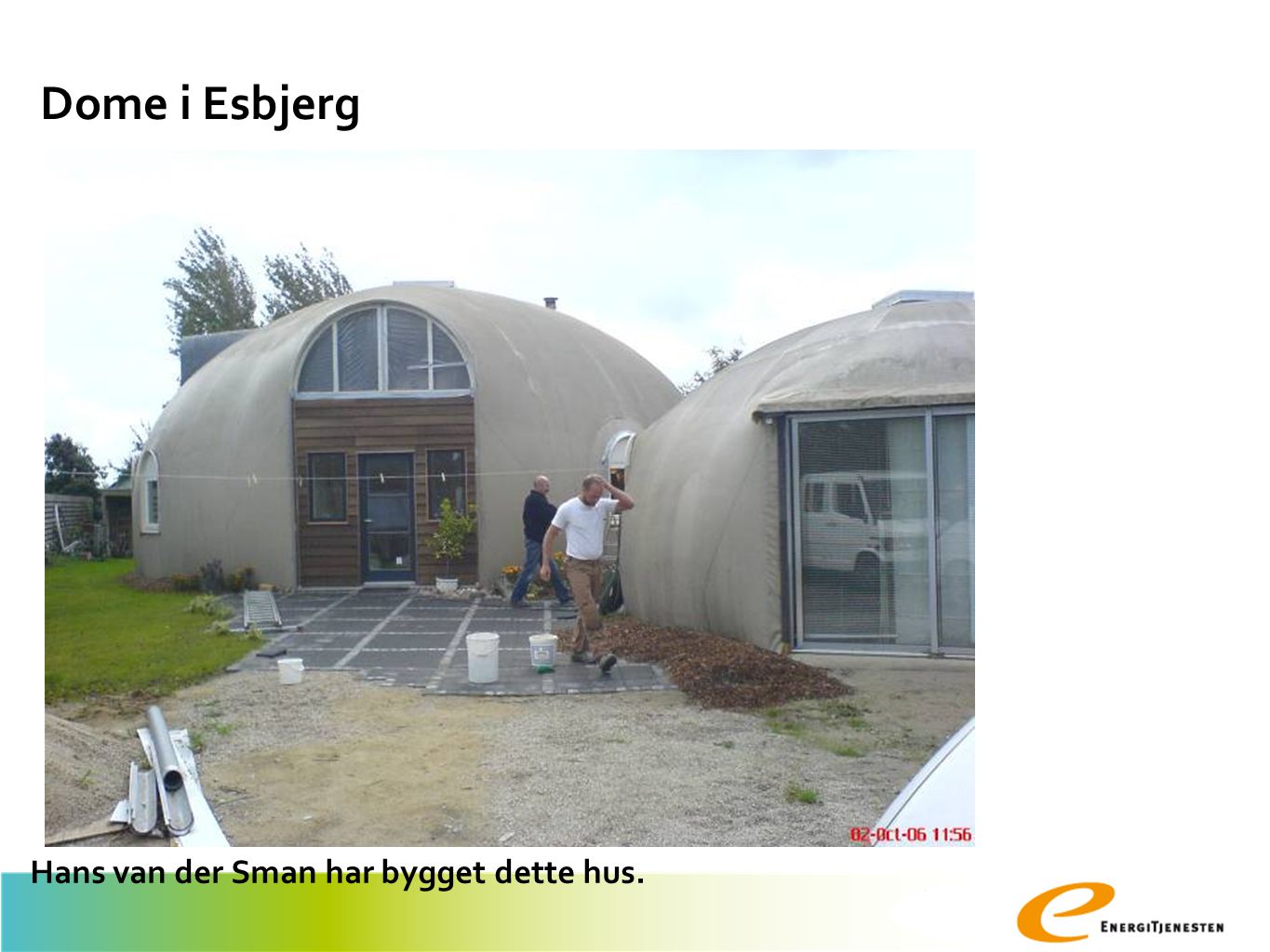 Dome i Esbjerg Hans van der Sman har bygget dette hus.