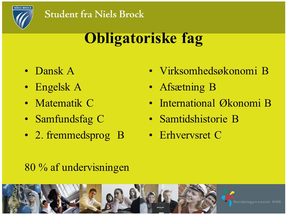 Obligatoriske fag Dansk A Engelsk A Matematik C Samfundsfag C
