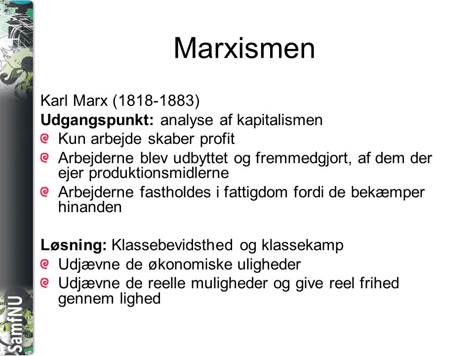 Marxismen Karl Marx ( ) Udgangspunkt: analyse af kapitalismen