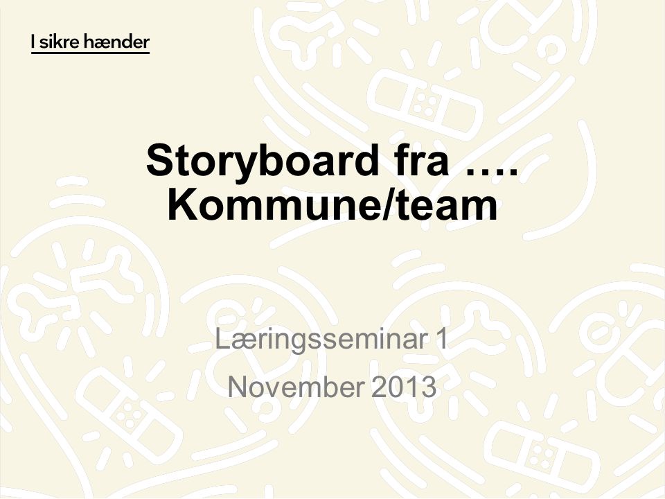 Storyboard fra …. Kommune/team