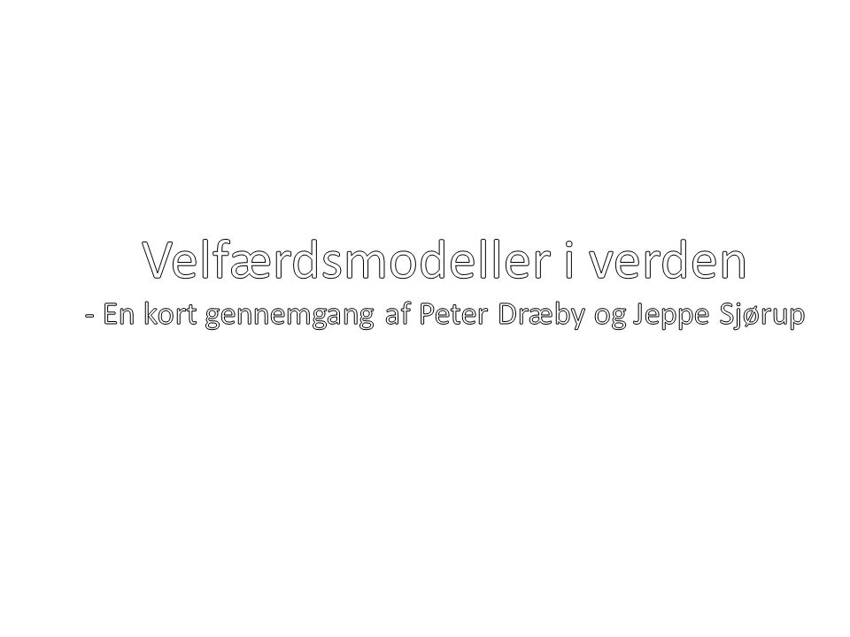 Velfærdsmodeller i verden - En kort gennemgang af Peter Dræby og Jeppe Sjørup