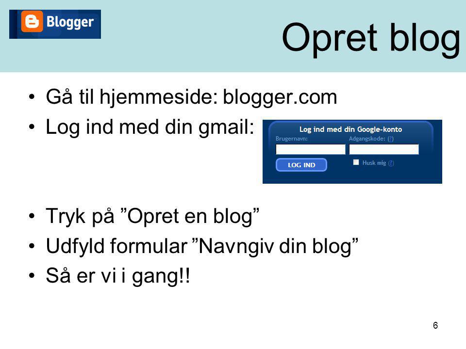 Opret blog Gå til hjemmeside: blogger.com Log ind med din gmail: