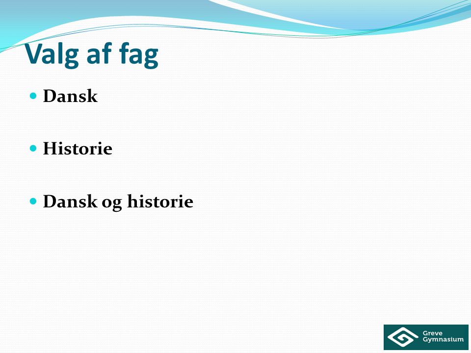 Valg af fag Dansk Historie Dansk og historie