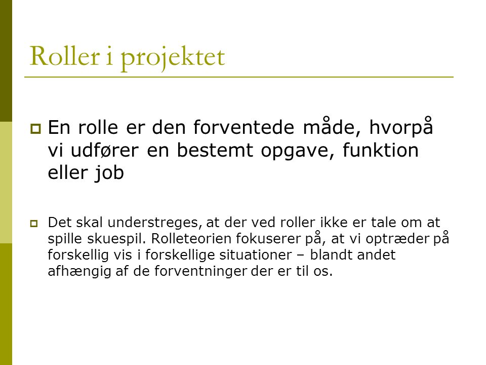 Roller i projektet En rolle er den forventede måde, hvorpå vi udfører en bestemt opgave, funktion eller job.