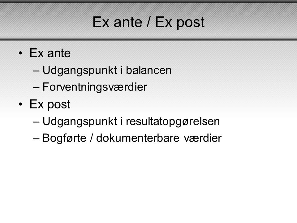 Ex ante / Ex post Ex ante Ex post Udgangspunkt i balancen