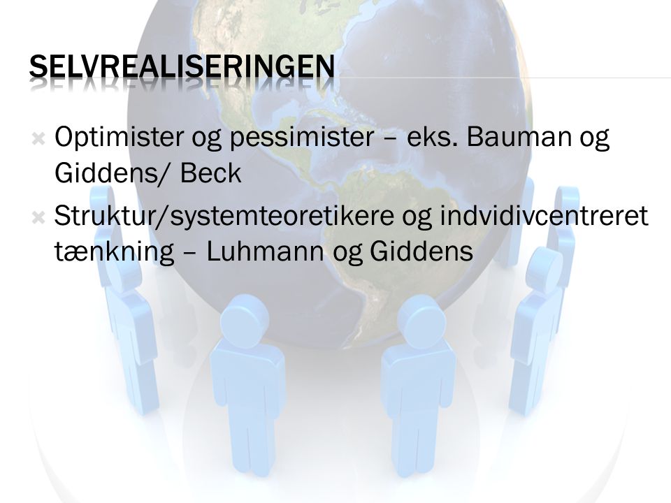 Selvrealiseringen Optimister og pessimister – eks. Bauman og Giddens/ Beck.