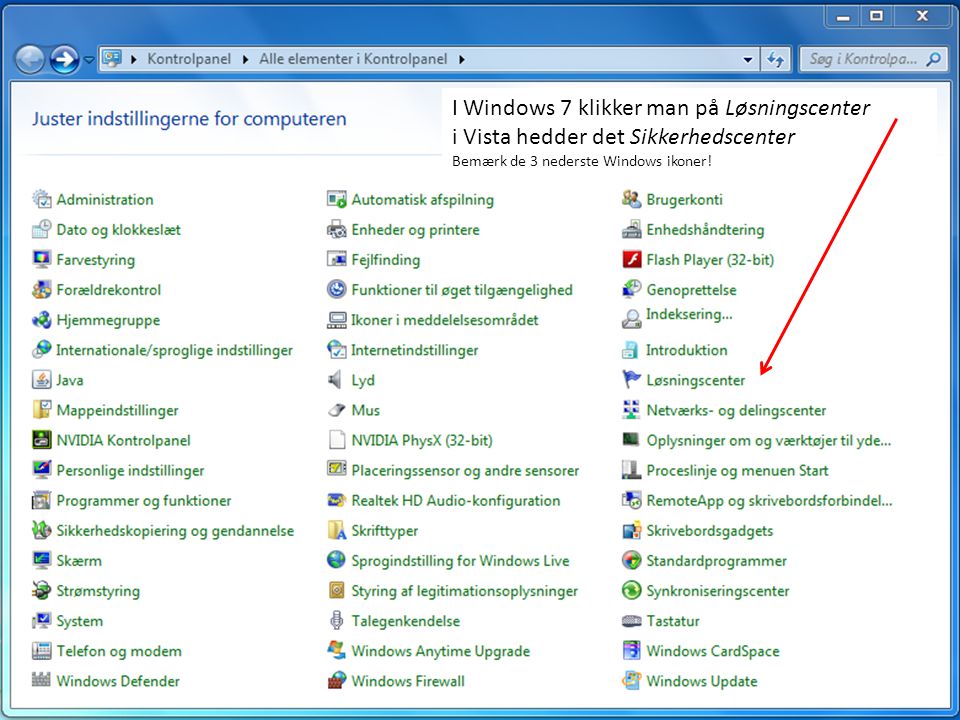 I Windows 7 klikker man på Løsningscenter i Vista hedder det Sikkerhedscenter Bemærk de 3 nederste Windows ikoner!