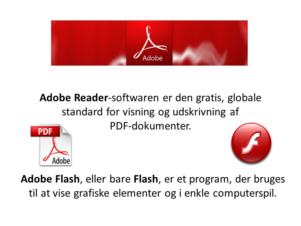 Adobe Reader-softwaren er den gratis, globale standard for visning og udskrivning af PDF-dokumenter.