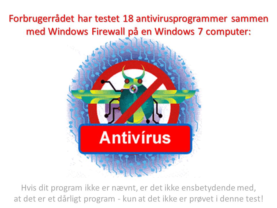 Forbrugerrådet har testet 18 antivirusprogrammer sammen med Windows Firewall på en Windows 7 computer: