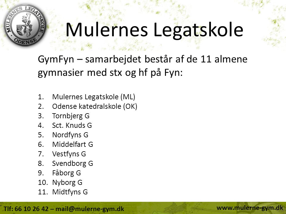 Mulernes Legatskole GymFyn – samarbejdet består af de 11 almene gymnasier med stx og hf på Fyn: Mulernes Legatskole (ML)