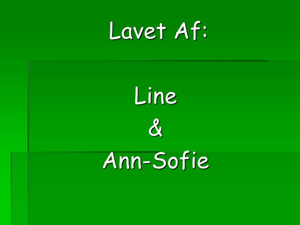 Lavet Af: Line & Ann-Sofie