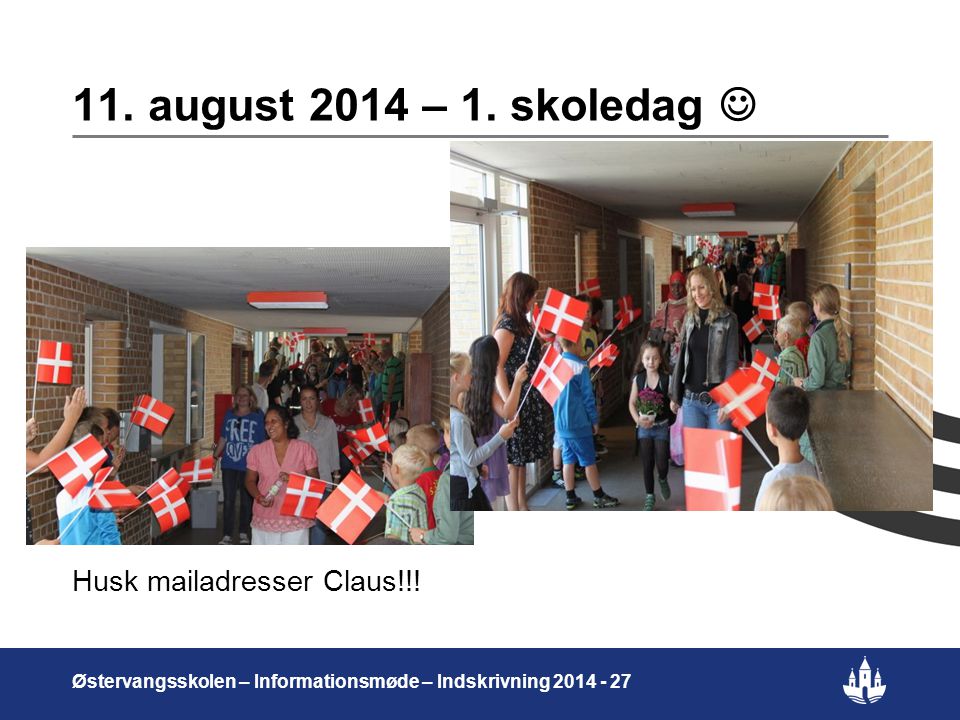11. august 2014 – 1. skoledag  Husk mailadresser Claus!!!