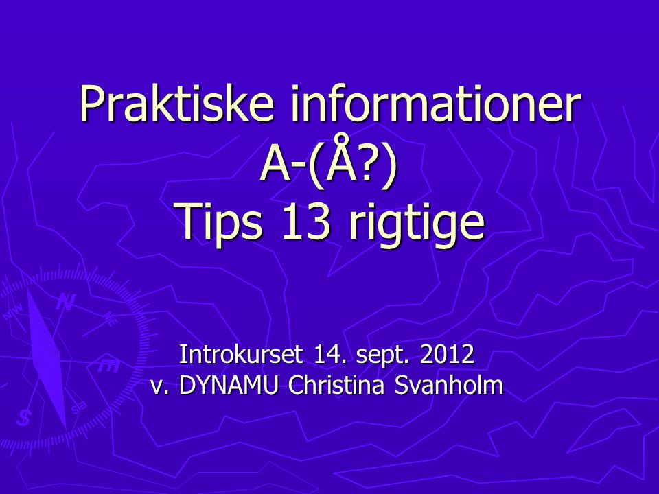 Praktiske informationer A-(Å ) Tips 13 rigtige
