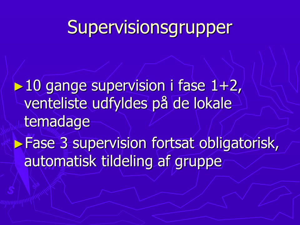 Supervisionsgrupper 10 gange supervision i fase 1+2, venteliste udfyldes på de lokale temadage.