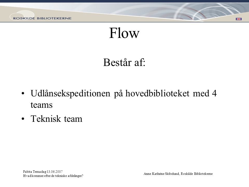 Flow Består af: Udlånsekspeditionen på hovedbiblioteket med 4 teams