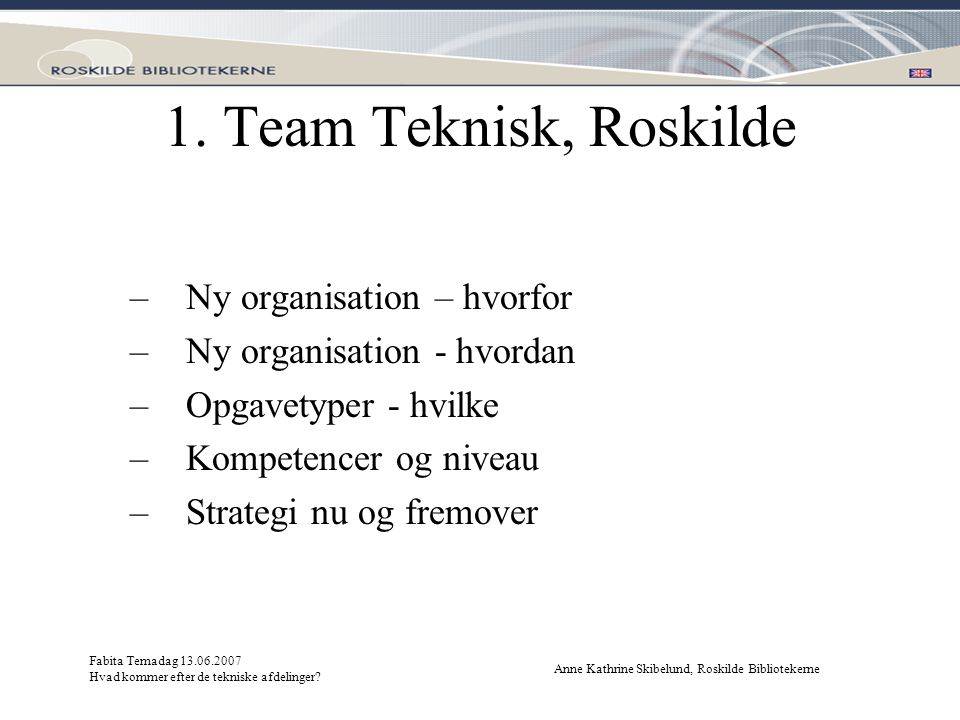 1. Team Teknisk, Roskilde Ny organisation – hvorfor