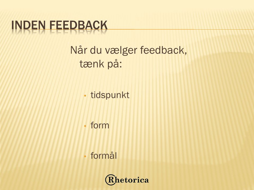 Inden feedback Når du vælger feedback, tænk på: tidspunkt form formål