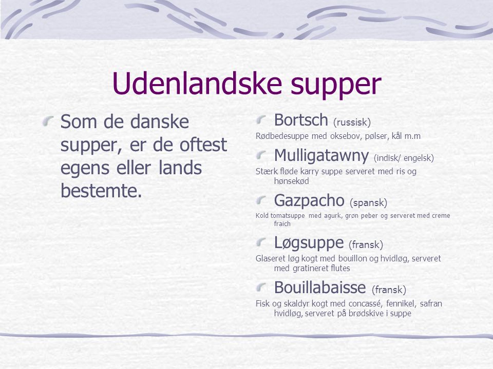 Udenlandske supper Som de danske supper, er de oftest egens eller lands bestemte. Bortsch (russisk)
