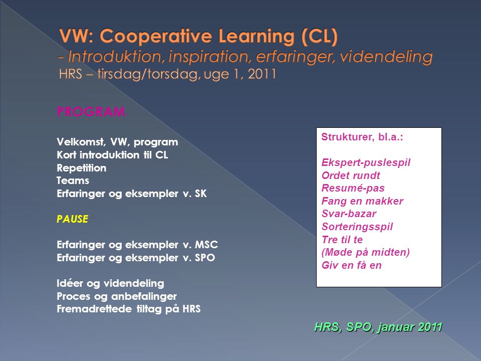VW: Cooperative Learning (CL) - Introduktion, inspiration, erfaringer, videndeling HRS – tirsdag/torsdag, uge 1, 2011
