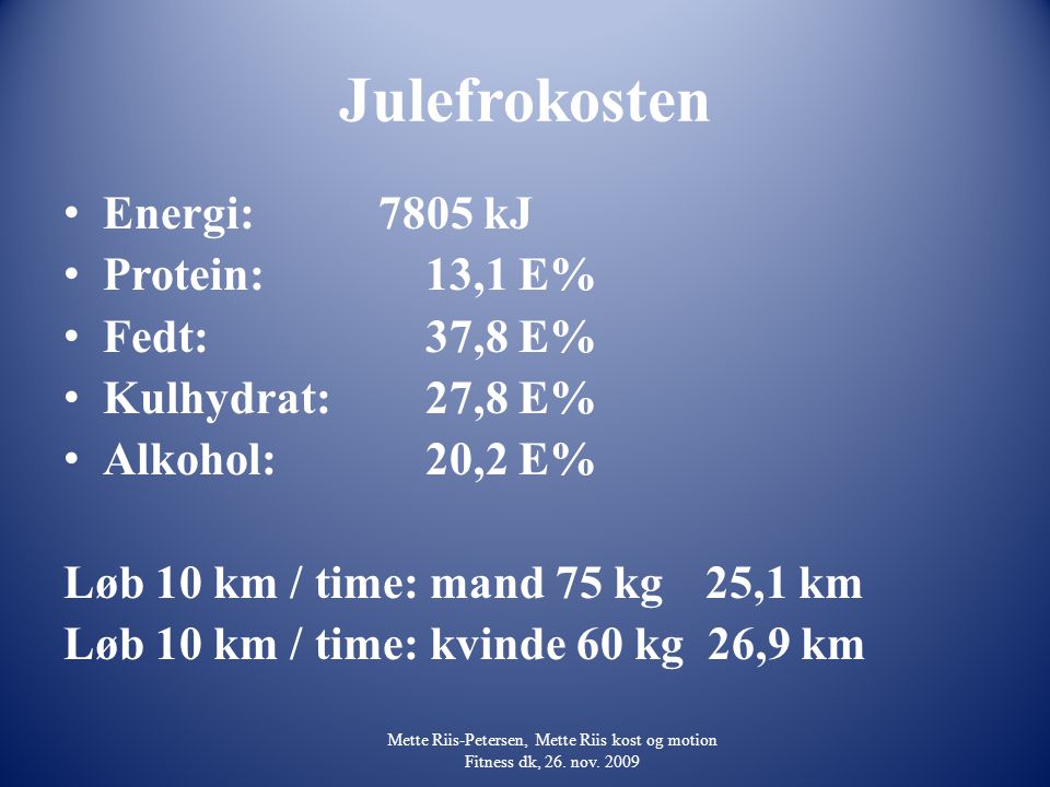 Julefrokosten Energi: 7805 kJ Protein: 13,1 E% Fedt: 37,8 E%