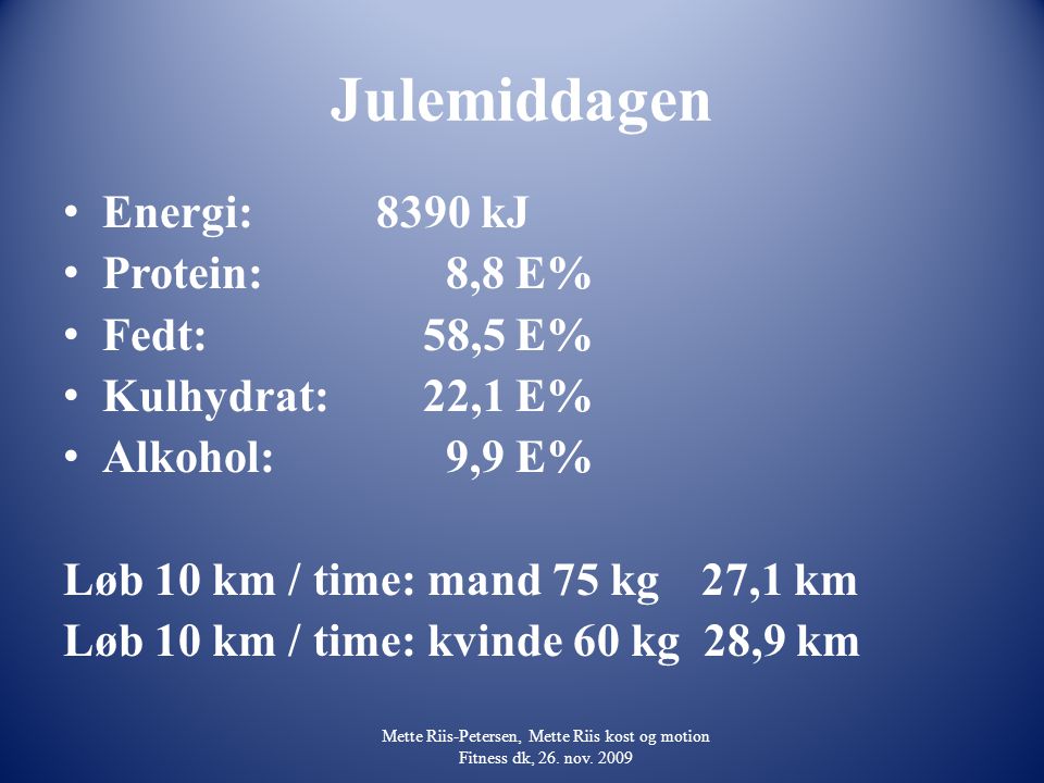 Julemiddagen Energi: 8390 kJ Protein: 8,8 E% Fedt: 58,5 E%