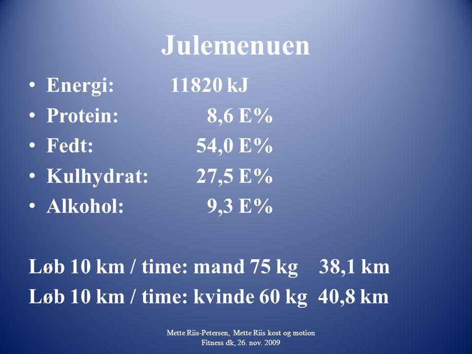 Julemenuen Energi: kJ Protein: 8,6 E% Fedt: 54,0 E%