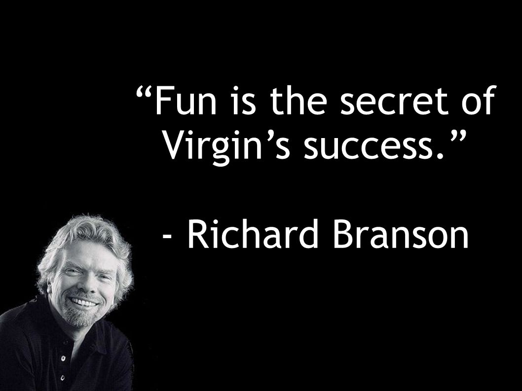 Fun is the secret of Virgin’s success.