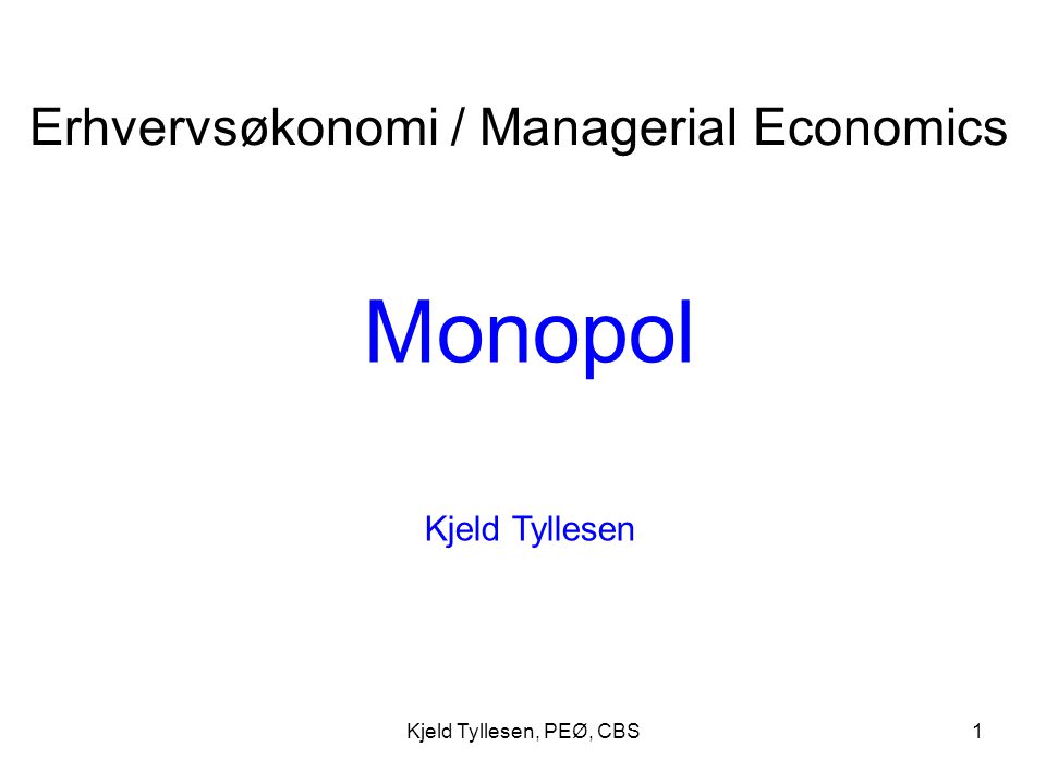 Monopol Erhvervsøkonomi / Managerial Economics Kjeld Tyllesen