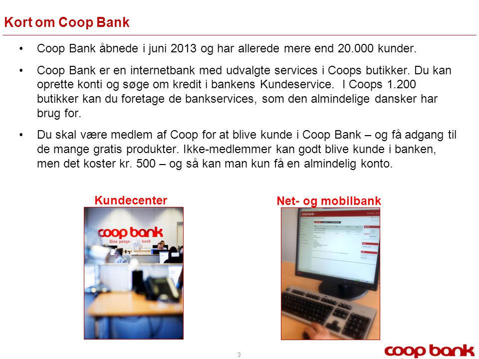 Kort om Coop Bank Coop Bank åbnede i juni 2013 og har allerede mere end kunder.