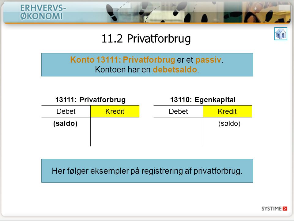 11.2 Privatforbrug Konto 13111: Privatforbrug er et passiv. Kontoen har en debetsaldo : Privatforbrug.