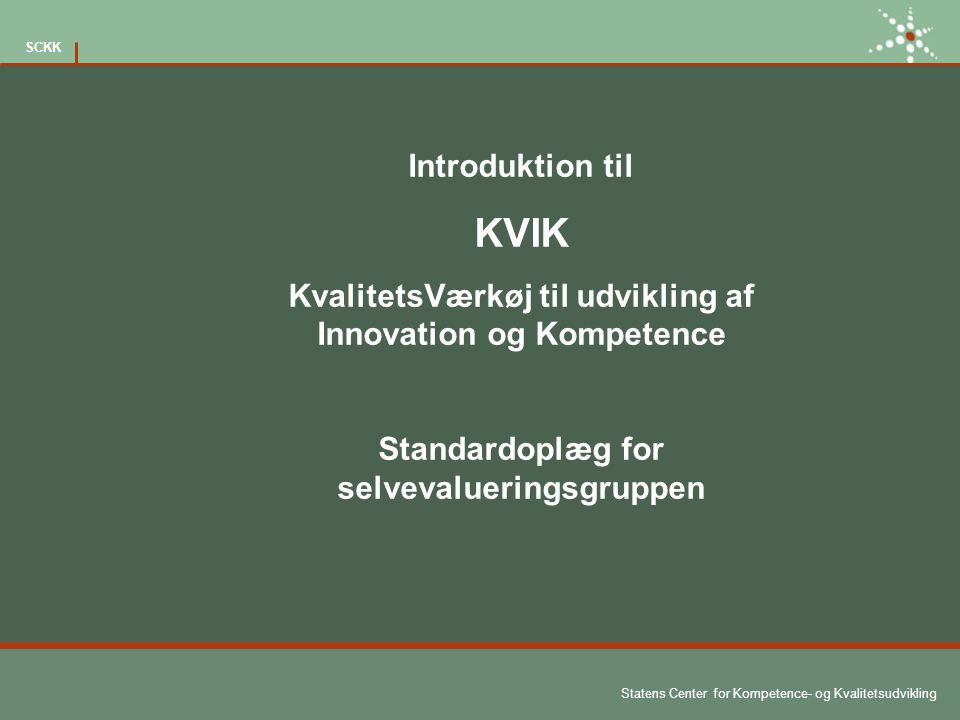 Introduktion til KVIK. KvalitetsVærkøj til udvikling af Innovation og Kompetence.