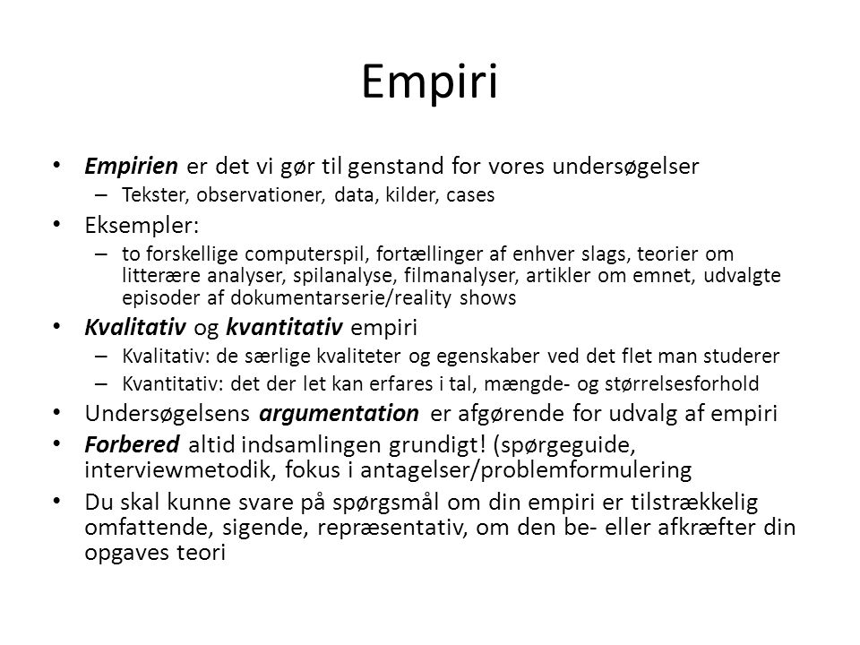 Empiri Empirien er det vi gør til genstand for vores undersøgelser