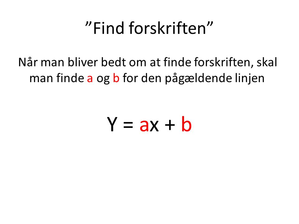 Y = ax + b Find forskriften