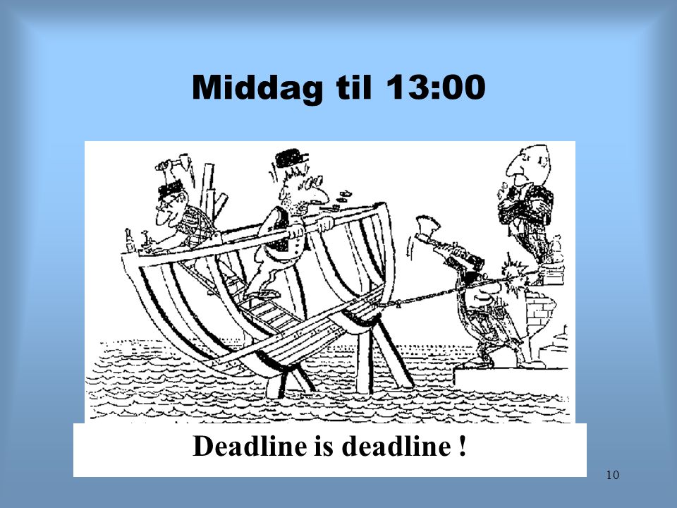 Middag til 13:00 Deadline is deadline !